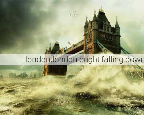 london,london bright falling down